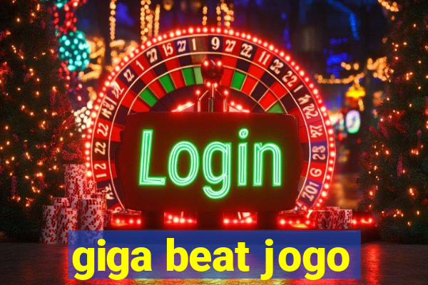 giga beat jogo